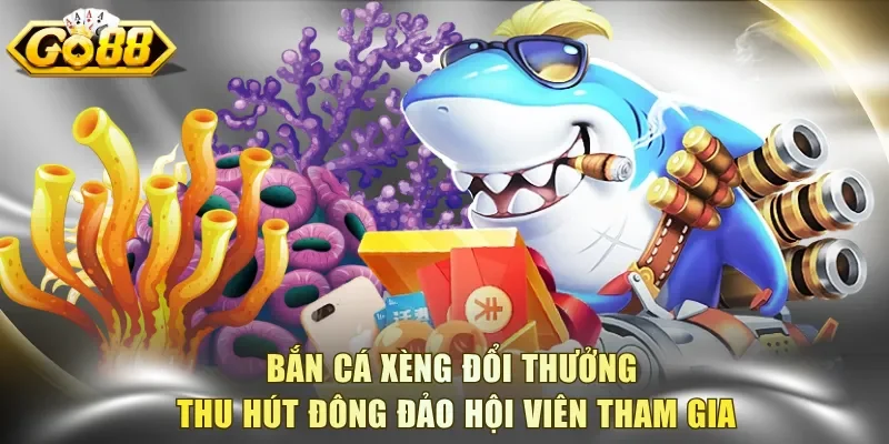 Bắn cá Xèng đổi thưởng thu hút đông đảo hội viên tham gia