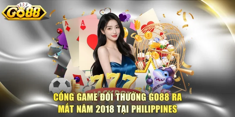 Cổng game đổi thưởng Go88 ra mắt năm 2018 tại Philippines