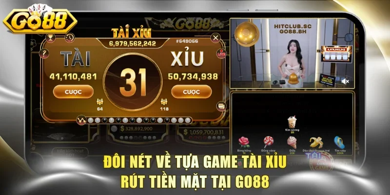 Đôi nét về tựa game Tài Xỉu rút tiền mặt tại Go88