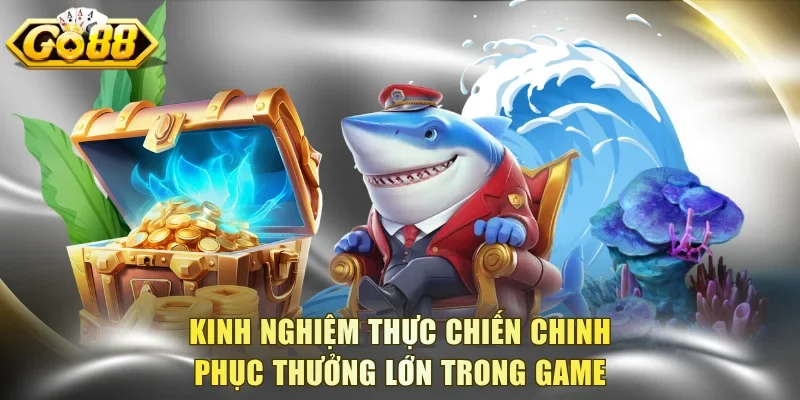 Kinh nghiệm thực chiến chinh phục thưởng lớn trong game