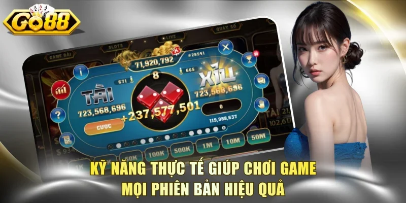 Kỹ năng thực tế giúp chơi game mọi phiên bản hiệu quả