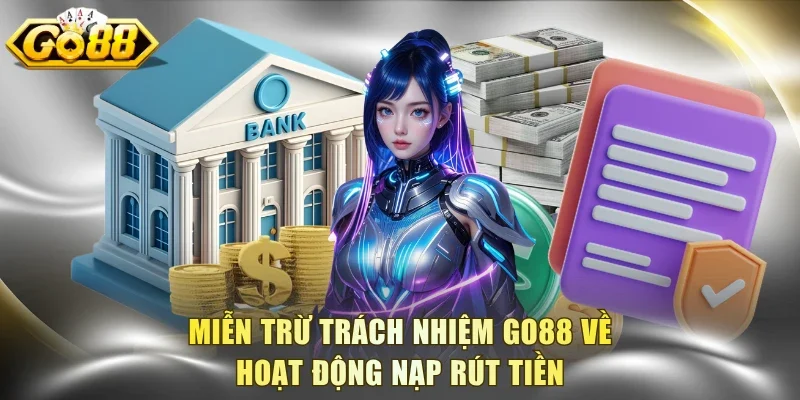 Miễn trừ trách nhiệm Go88 về hoạt động nạp rút tiền
