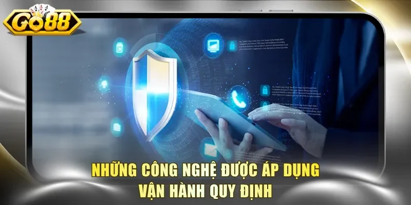 Những công nghệ được áp dụng vận hành quy định