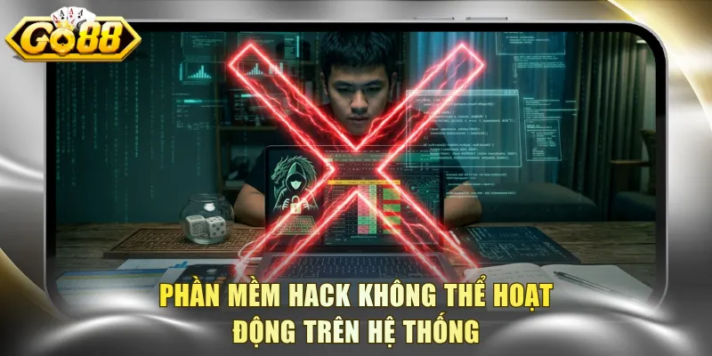 Phần mềm hack không thể hoạt động trên hệ thống