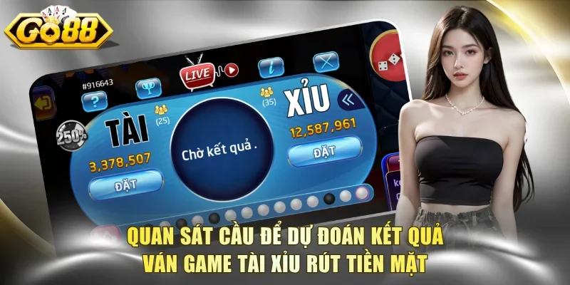 Quan sát cầu để dự đoán kết quả ván game Tài Xỉu rút tiền mặt
