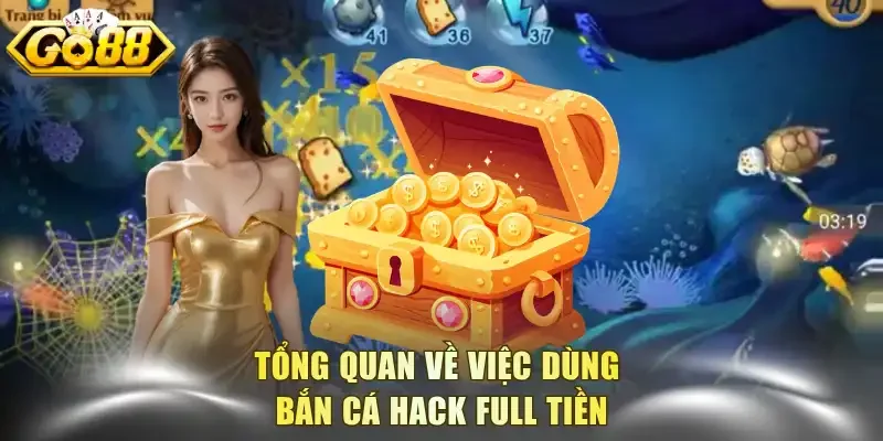 Tổng quan về việc dùng bắn cá hack full tiền