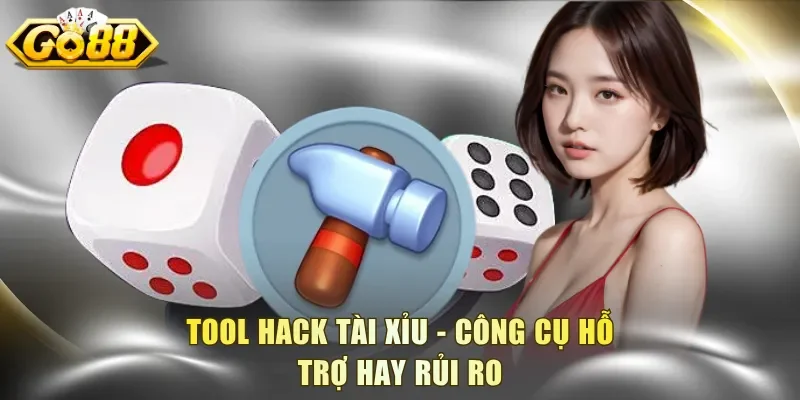 Tool hack Tài Xỉu - Công cụ hỗ trợ hay rủi ro